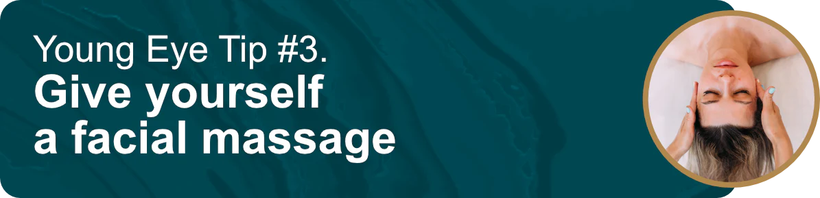 Young Eye Tip #3. Give yourself a facial massage