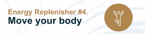 Energy Replenisher #4. Move your body