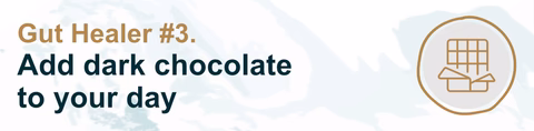 Gut Healer #3. Add dark chocolate to your day