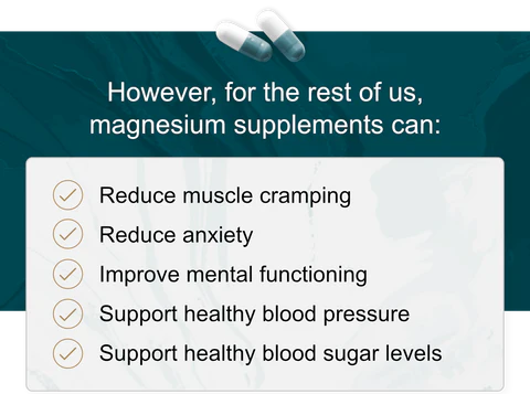However, for the rest of us, magnesium supplements can: