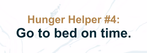 Hunger Helper #4: Go to bed on time.