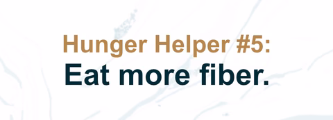 Hunger Helper #5: Eat more fiber.